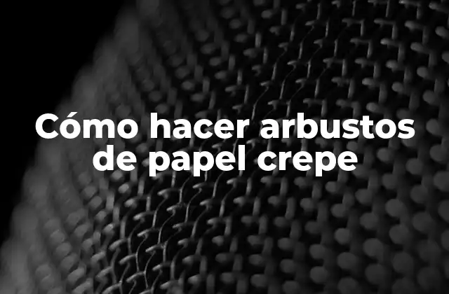 Cómo Hacer Arbustos de Papel Crepe