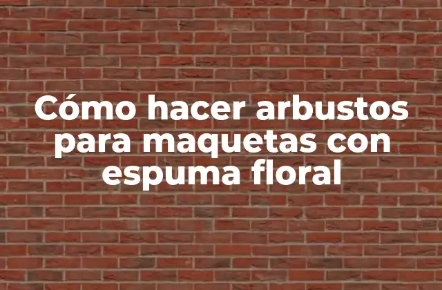 Cómo Hacer Arbustos para Maquetas con Espuma Floral
