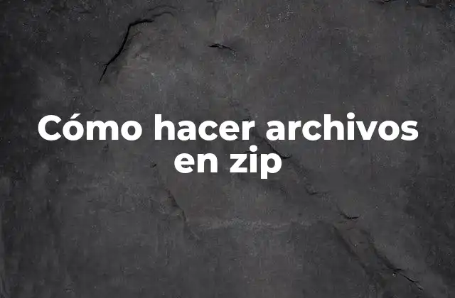 Cómo Hacer Archivos en Zip