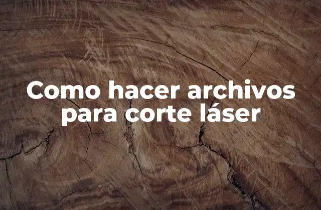 Como Hacer Archivos para Corte Láser