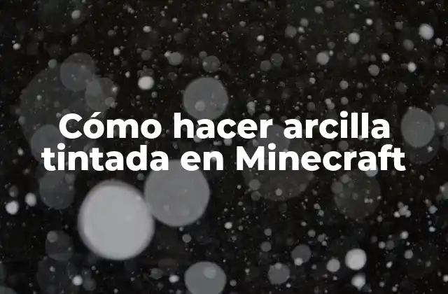 Cómo Hacer Arcilla Tintada en Minecraft