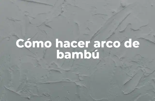 Cómo hacer arco de bambú