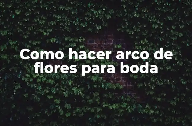 Como Hacer Arco de Flores para Boda