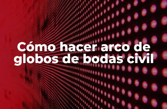 Cómo Hacer Arco de Globos de Bodas Civil
