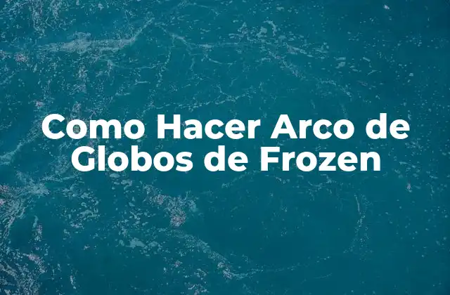 Como Hacer Arco de Globos de Frozen