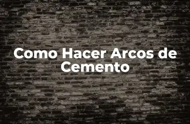 Como Hacer Arcos de Cemento
