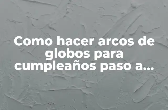 Como Hacer Arcos de Globos para Cumpleaños Paso a Paso