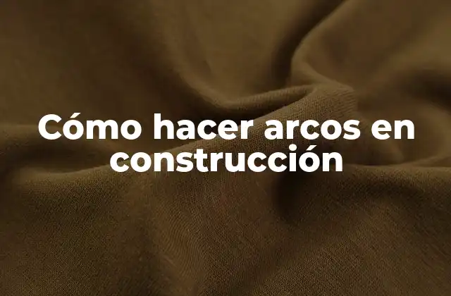 Cómo Hacer Arcos en Construcción