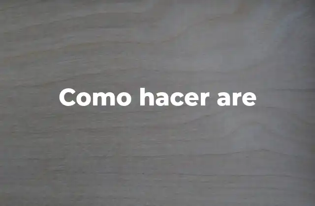 Como Hacer Are 2 ¿Qué es are y para qué sirve?