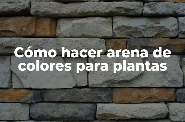 Cómo Hacer Arena de Colores para Plantas
