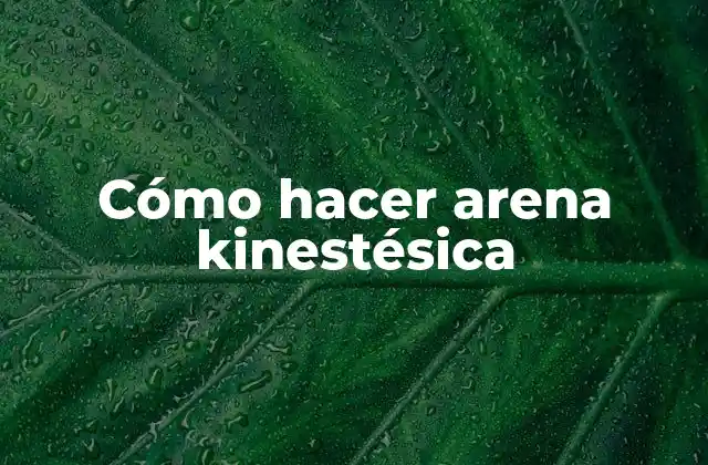 Cómo Hacer Arena Kinestésica