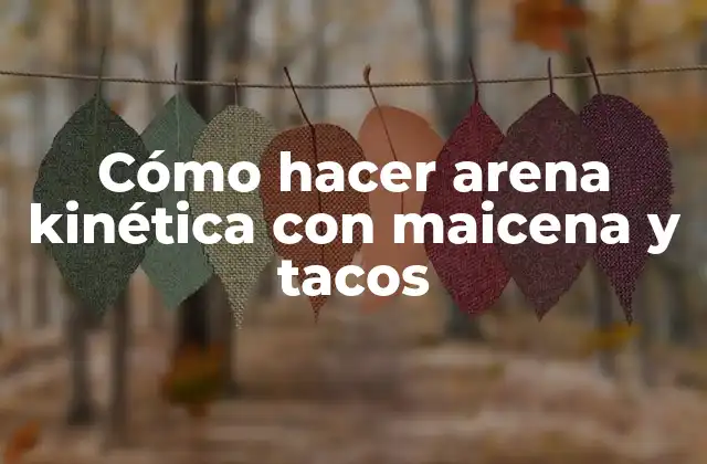 Cómo Hacer Arena Kinética con Maicena y Tacos