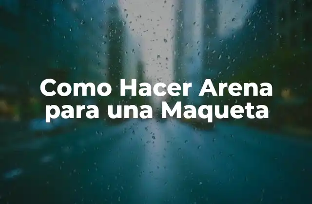 Como Hacer Arena para una Maqueta