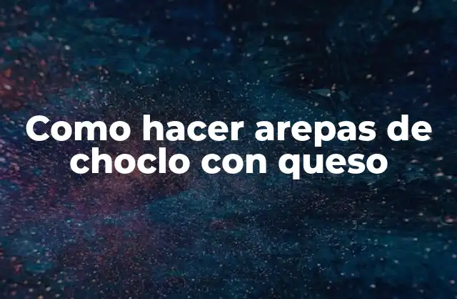 Como Hacer Arepas de Choclo con Queso 2 Arepas de choclo con queso: ¿qué son y para qué sirven?