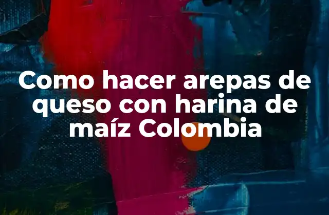 Como Hacer Arepas de Queso con Harina de Maíz Colombia