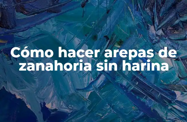 Cómo Hacer Arepas de Zanahoria sin Harina