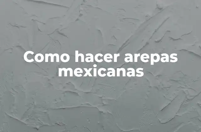 Como Hacer Arepas Mexicanas 2 ¿Qué son las arepas mexicanas?