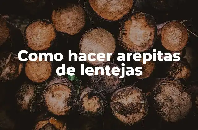 Como Hacer Arepitas de Lentejas