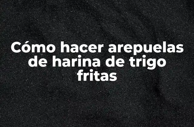 Cómo Hacer Arepuelas de Harina de Trigo Fritas