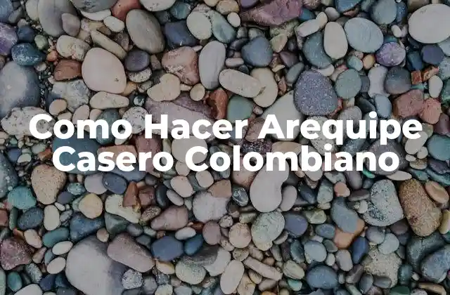 Como Hacer Arequipe Casero Colombiano
