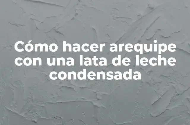 Cómo Hacer Arequipe con una Lata de Leche Condensada 2 Cómo hacer arequipe con una lata de leche condensada