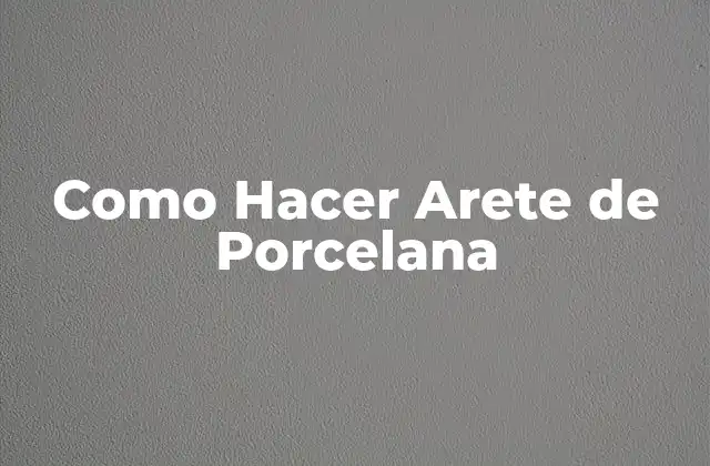 Como Hacer Arete de Porcelana