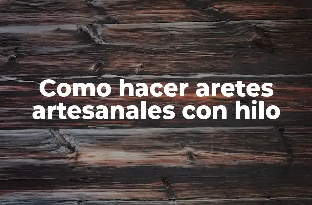 Como Hacer Aretes Artesanales con Hilo