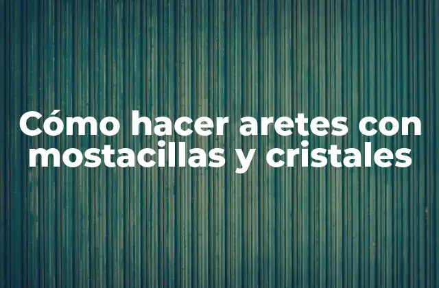 Cómo Hacer Aretes con Mostacillas y Cristales