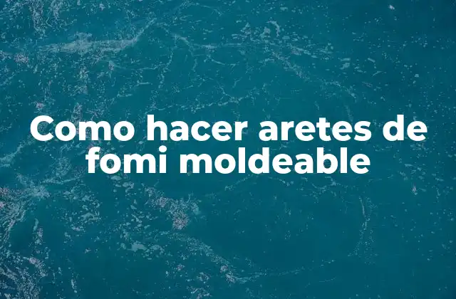 Fomi moldeable: ¿Qué es y para qué sirve?
