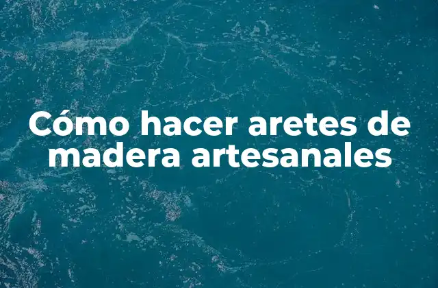 Cómo Hacer Aretes de Madera Artesanales