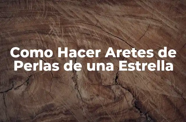 Como Hacer Aretes de Perlas de una Estrella