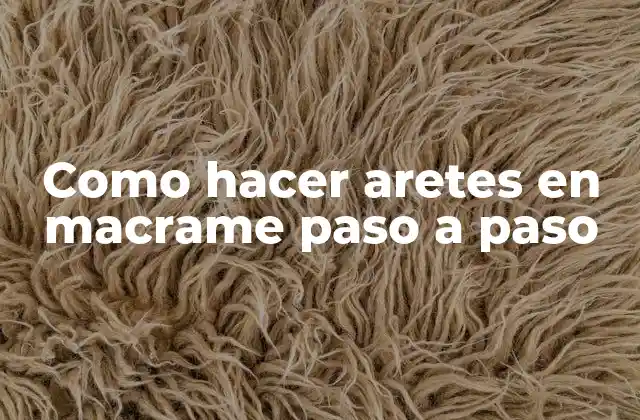 Como Hacer Aretes en Macrame Paso a Paso 2 Qué es el macrame y para qué sirve