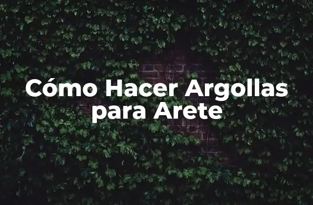 Cómo Hacer Argollas para Arete