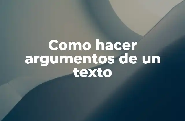 Como Hacer Argumentos de un Texto