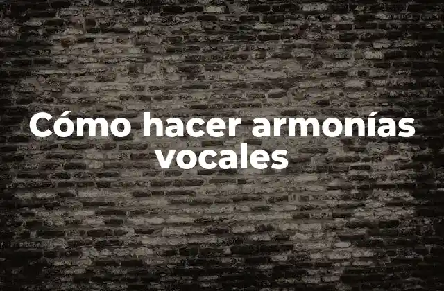 Cómo Hacer Armonías Vocales