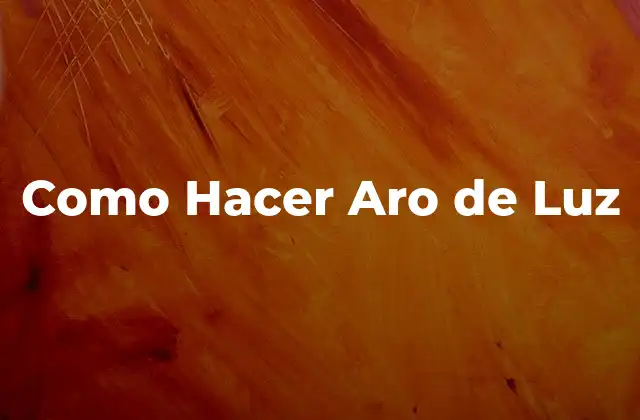 Como Hacer Aro de Luz