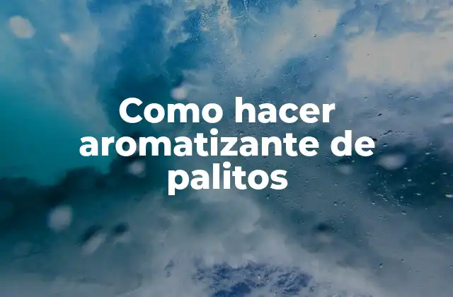 Como Hacer Aromatizante de Palitos