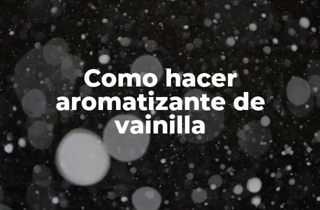 Como Hacer Aromatizante de Vainilla