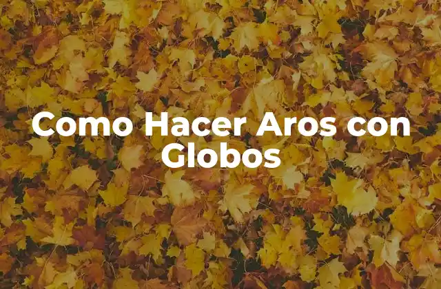 Como Hacer Aros con Globos