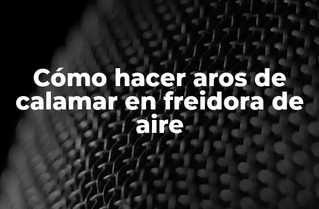 Cómo Hacer Aros de Calamar en Freidora de Aire