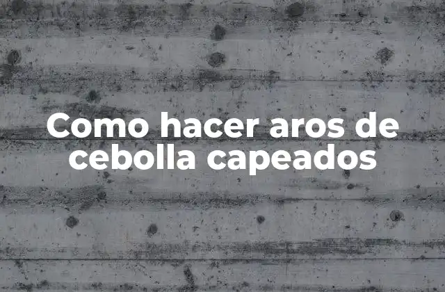 Como Hacer Aros de Cebolla Capeados