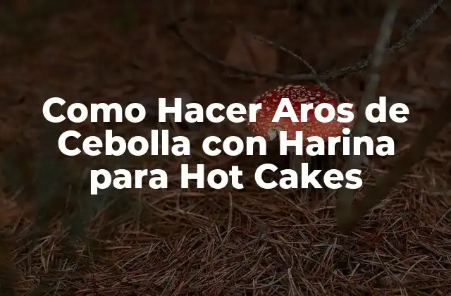 Como Hacer Aros de Cebolla con Harina para Hot Cakes