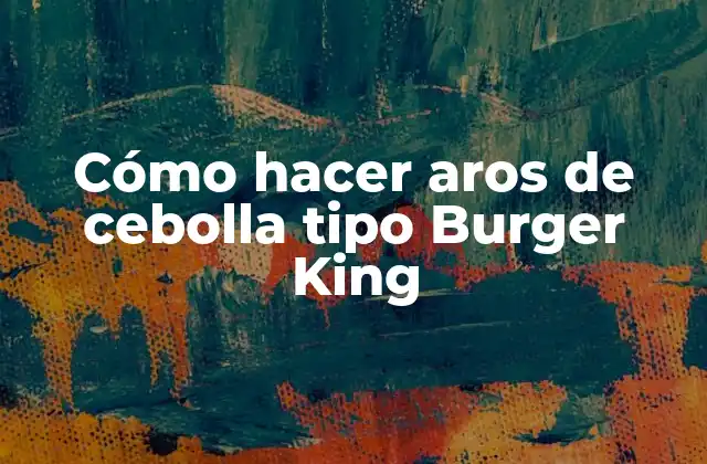 Cómo Hacer Aros de Cebolla Tipo Burger King