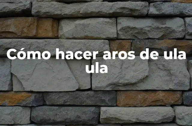 Cómo Hacer Aros de Ula Ula