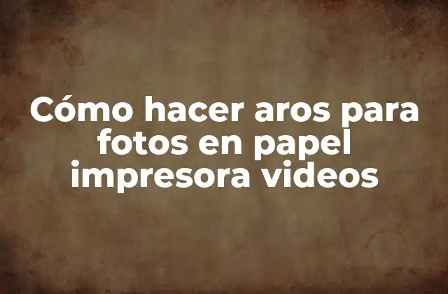 Cómo Hacer Aros para Fotos en Papel Impresora Videos