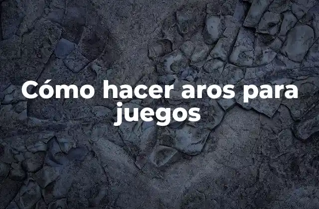 Cómo Hacer Aros para Juegos 2 Aros para juegos