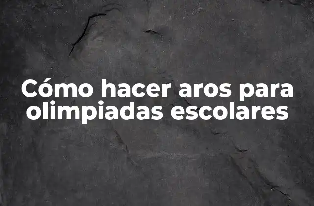 Cómo Hacer Aros para Olimpiadas Escolares