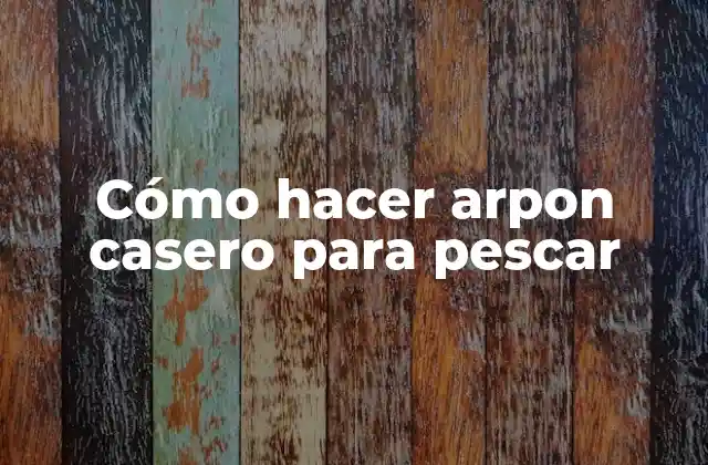 Cómo Hacer Arpon Casero para Pescar