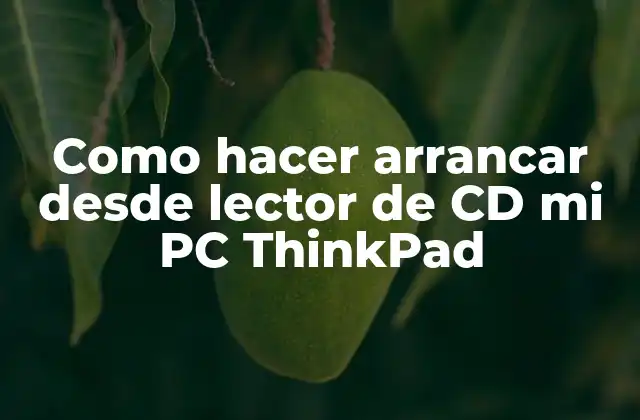 Como Hacer Arrancar desde Lector de Cd Mi Pc Thinkpad 2 ¿Qué es arrancar desde lector de CD y cómo funciona?