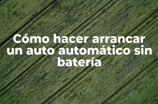 Cómo Hacer Arrancar un Auto Automático sin Batería